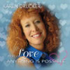 Karen Drucker - With Love Anything Is Possible