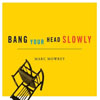 Marc Mowry - Bang Your Head Slowly